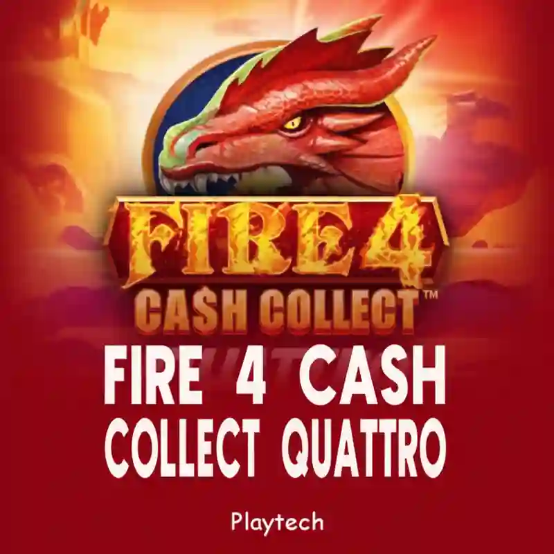Fire 4 Cash Collect Quattro
